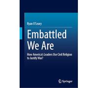 Embattled We Are: How America’s Leaders Use Civil Religion to Justify War?