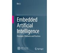 Embedded Artificial Intelligence : Principles, Platforms and Practices