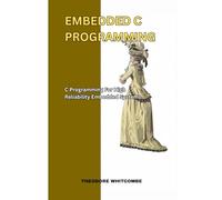 Embedded C Programming: C Programming for high reliability embedded systems
