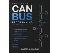 Embedded CAN Bus Programming for Beginners: A Complete Step-by-Step Guide to CAN Protocol, Embedded Systems Development, Automotive Communication, and Real-Time Systems in 2026