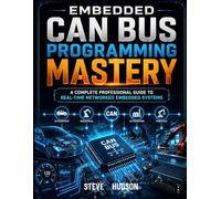 Embedded CAN Bus Programming Mastery: A Complete Professional Guide to Real-Time Networked Embedded Systems