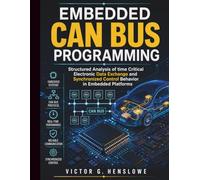 Embedded CAN Bus Programming: Structured Analysis of time Critical Electronic Data Exchange and Synchronized Control Behavior in Embedded Platforms