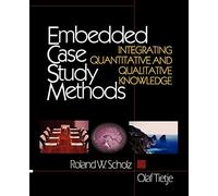 Embedded Case Study Methods: Integrating Quantitative and Qualitative Knowledge