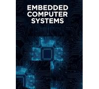 Embedded Computer Systems: Foundations, Architectures, and Applications (A Comprehensive Guide to Embedded System Fundamentals, Real-Time Processing, and Industrial Automation)