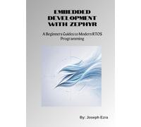 Embedded Development with Zephyr: A Beginners Guide to Modern RTOS Programming