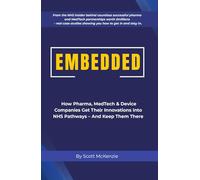 Embedded: How Pharma, MedTech & Device Companies Get Their Innovations Into NHS Pathways - And Keep Them There