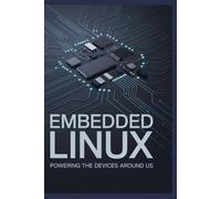 Embedded Linux: Powering the Devices Around Us (Foundations of Modern Computing)