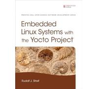 Embedded Linux Systems with the Yocto Project (Pearson Open Source Software Development Series)