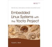 Embedded Linux Systems with the Yocto Project – Pearson Open Source Software Development Series