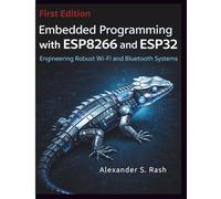 Embedded Programming with ESP8266 and ESP32: Engineering Robust Wi-Fi and Bluetooth Systems