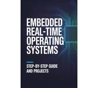 Embedded Real-Time Operating Systems: Step-by-Step Guide and Projects (Modern Software, Cloud & Embedded Systems Projects Series)