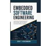 Embedded Software Engineering: Understanding Firmware Development, Microcontrollers, Real-Time Systems, and Hardware-Software Integration