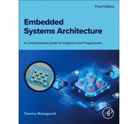 Embedded Systems Architecture : A Comprehensive Guide for Engineers and Programmers