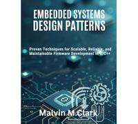 EMBEDDED SYSTEMS DESIGN PATTERNS: Proven Techniques for Scalable, Reliable, and Maintainable Firmware Development in C/C++