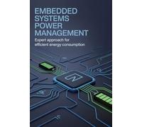 Embedded Systems Power Management: Expert Approach for Efficient Energy Consumption (Applied Engineering for Cloud, Embedded Systems, and Game Development)