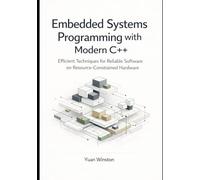 Embedded Systems Programming with Modern C++: Efficient Techniques for Reliable Software on Resource Constrained Hardware (The Modern Professional C++ Practice Series)