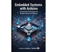 Embedded Systems with Arduino: 15 Practical IoT Prototypes for Modern Electrical Engineers