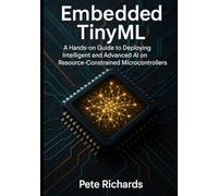 Embedded TinyML: A Hands-on Guide to Deploying Intelligent and Advanced AI on Resource-Constrained Microcontrollers