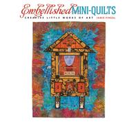Embellished Mini-Quilts: Creative Little Works of Art