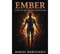 Ember: A Story of Light, Shadow, and Becoming (Consciousness Chronicles)