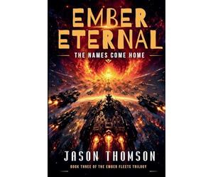 Ember Eternal: The Names Come Home: 3 (The Ember Fleets)