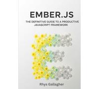 EMBER.JS: THE DEFINITIVE GUIDE TO A PRODUCTIVE JAVASCRIPT FRAMEWORK