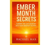 EMBER MONTH SECRETS: TURNING THE LAST QUARTER INTO YOUR GREATEST VICTORY