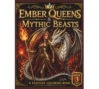 Ember Queens & Mythic Beasts: Epic Fantasy Coloring Book of Warrior Queens, Dragons, and Mythic Creatures for Adults & Teens (The Queens Realm)
