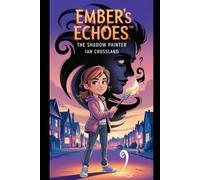 Ember’s Echoes™: The Shadow Painter