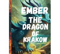EMBER THE DRAGON OF KRAKOW: Ember: Unleashing Fire in Krakow