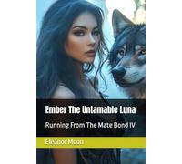 Ember The Untamable Luna: Running From The Mate Bond IV