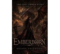 Emberborn: A Dark Royal Dragon Romantasy of Forbidden Oaths, Ancient Dragon Magic, Exile, and a Crown Built on Broken Fire: 2 (The Last Ember Rider)