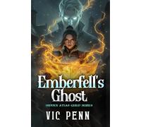 Emberfell's Ghost: A Lyrical Cosy Fantasy Where Memory Is Magic And Silence Has Secrets (Hidden Atlas Guild)