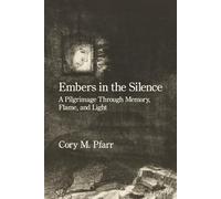 Embers in the Silence: A Pilgrimage Through Memory, Flame, and Light