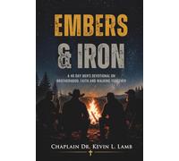 EMBERS & IRON: A 40 DAY MEN'S DEVOTIONAL ON BROTHERHOOD, FAITH AND WALKING TOGETHER