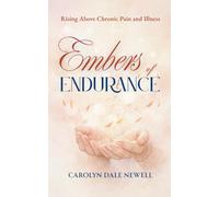Embers of Endurance: Rising above Chronic Pain and Illness