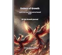 Embers of Growth: Ignite the Spark Within and Watch Yourself Flourish, 60 Day Growth Journal.
