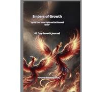 Embers of Growth: Ignite the Spark Within and Watch Yourself Flourish, 60 Day Growth Journal.