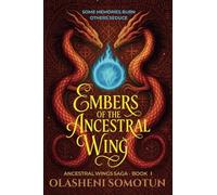 Embers of the Ancestral Wing: A Dark Yoruba Academy Fantasy of Memory, Magic, and Rebellion (Ancestral Wings Saga)