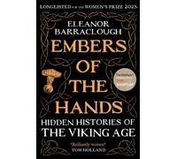 Embers of the Hands : Shortlisted for the 2025 Wolfson History Prize and Longlisted for the 2025 Women's Prize for Non-Fiction