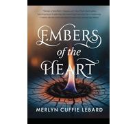 EMBERS OF THE HEART: A JOURNEY FROM BROKEN TRUST TO SELF LOVE AND.NEW. BEGINNING