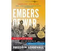 Embers of War: The Fall of an Empire and the Making of America's Vietnam by Frederik Logevall (14-Feb-2013) Paperback