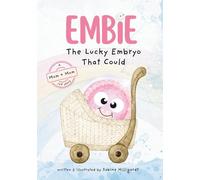 Embie, The Lucky Embryo That Could: A Mom+Mom IVF Story