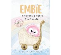 Embie, The Lucky Embryo That Could: A Single Mom by Choice IVF Story