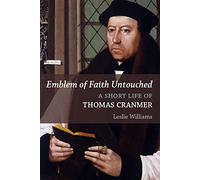 Emblem of Faith Untouched: A Short Life of Thomas Cranmer (Library of Religious Biography)