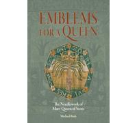 Emblems for a Queen: The Needlework of Mary Queen of Scots
