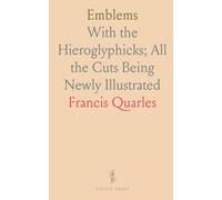 Emblems: With the Hieroglyphicks; All the Cuts Being Newly Illustrated