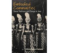 Embodied Communities: Dance Traditions and Change in Java: 2 (Dance and Performance Studies, 2)