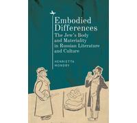 Embodied Differences : The Jew’s Body and Materiality in Russian Literature and Culture