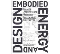 Embodied Energy and Design /Anglais: Making Architecture Between Metrics and Narratives